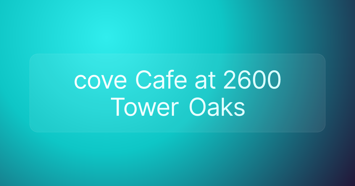 cove Cafe at 2600 Tower Oaks