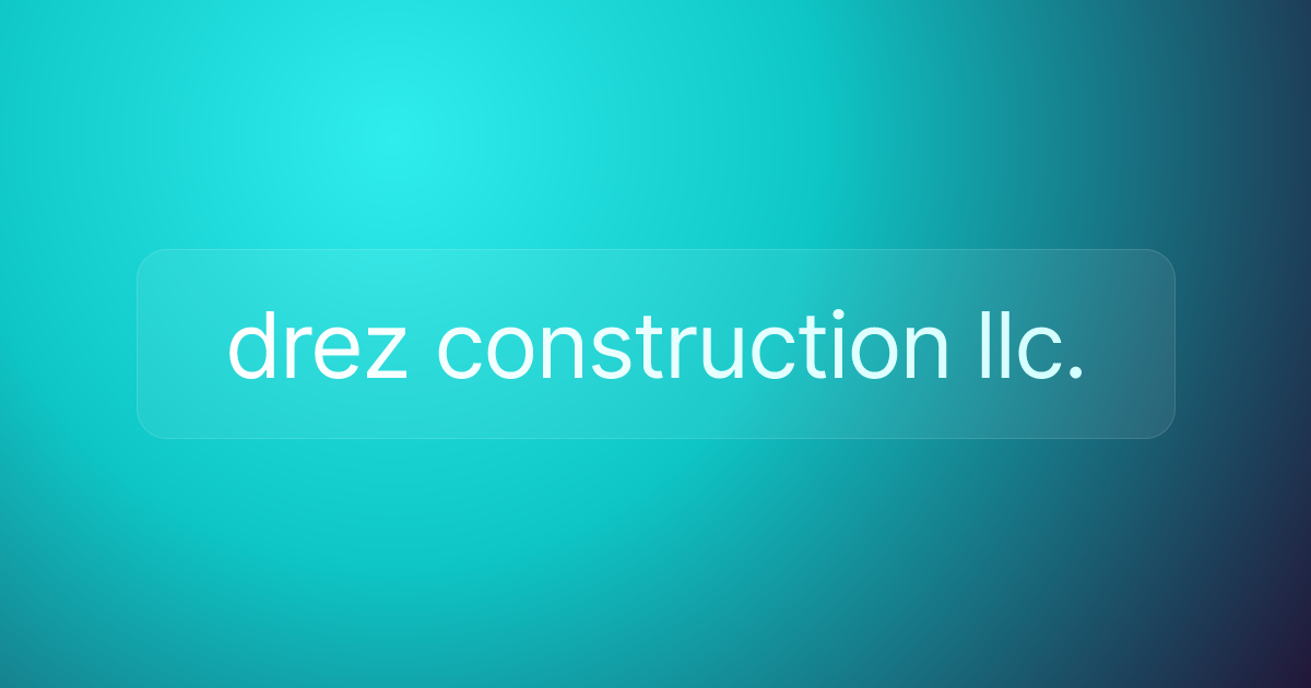 drez construction llc.