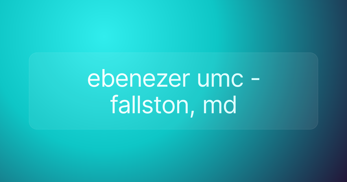 ebenezer umc - fallston, md
