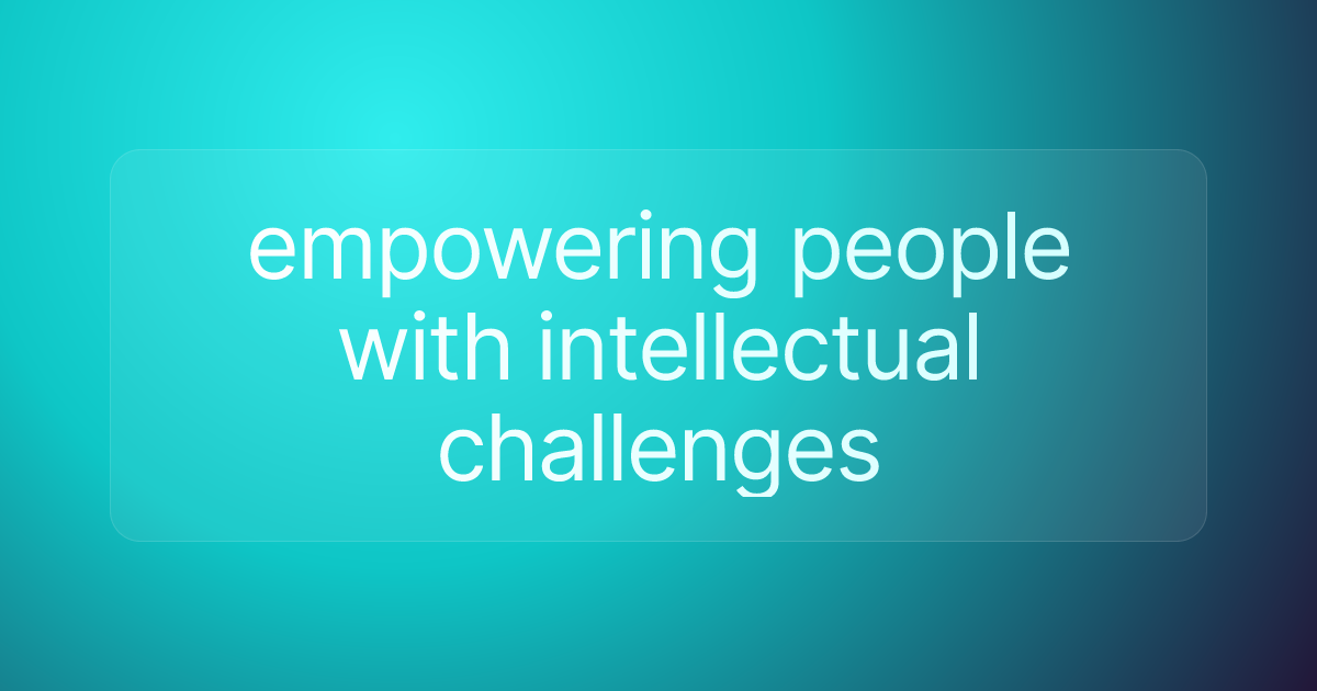 empowering people with intellectual challenges