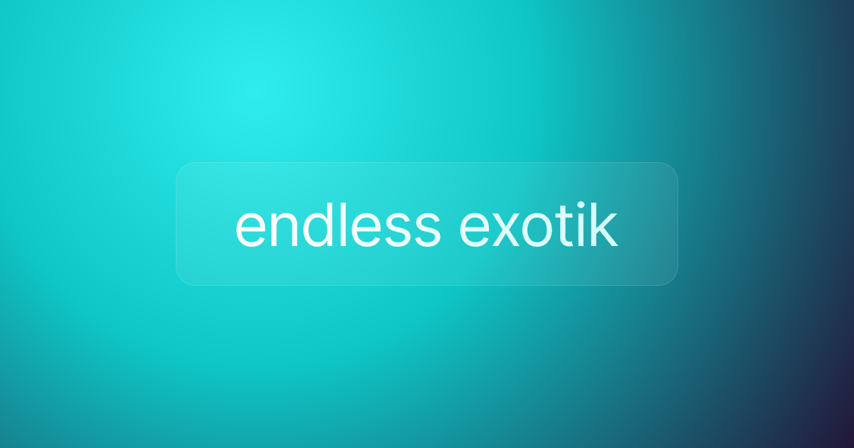 endless exotik