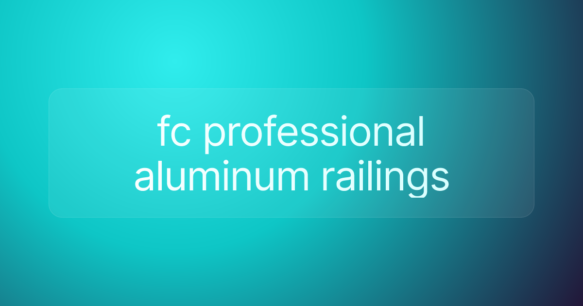fc professional aluminum railings