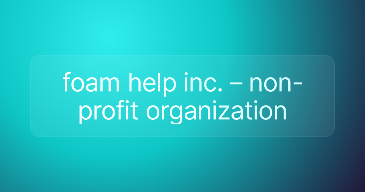 foam help inc. – non-profit organization