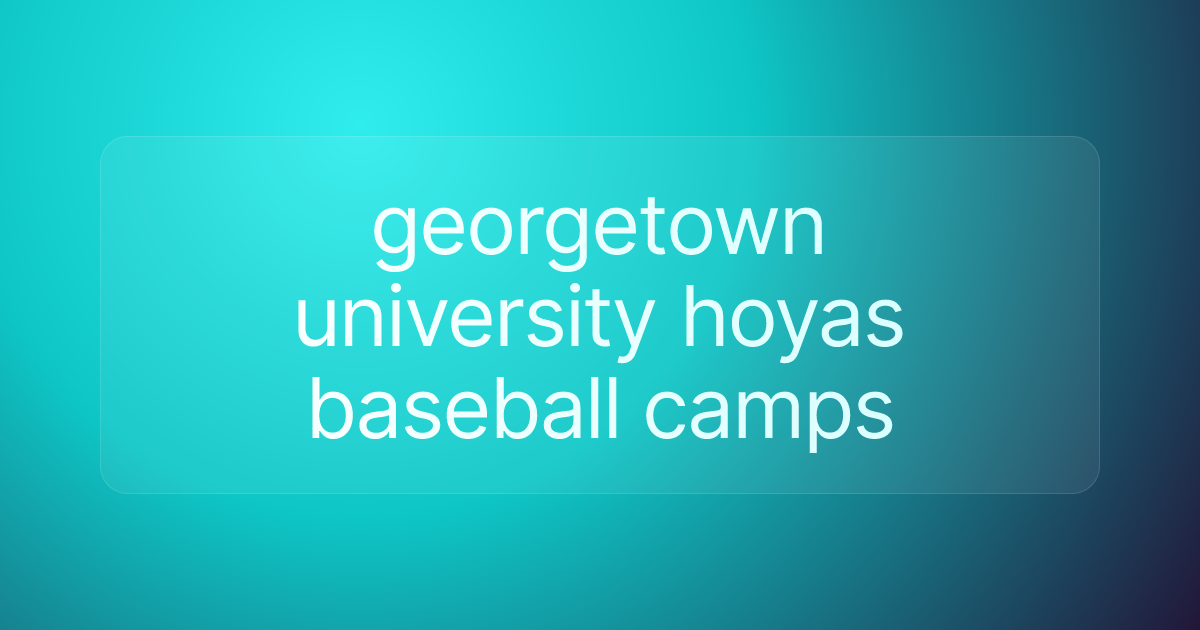georgetown university hoyas baseball camps