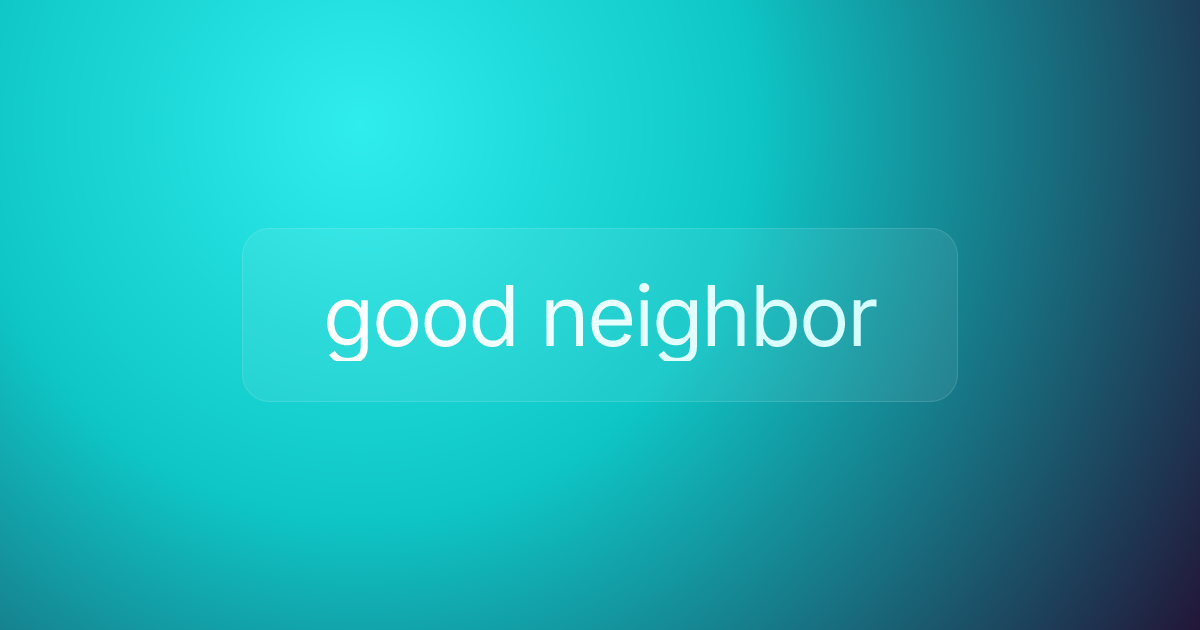 good neighbor