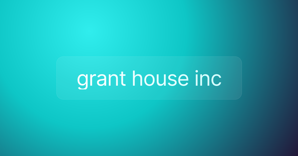 grant house inc