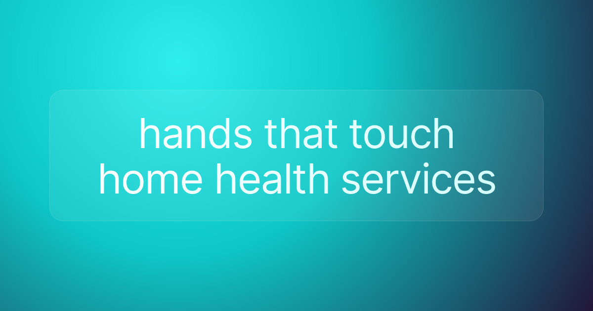 hands that touch home health services