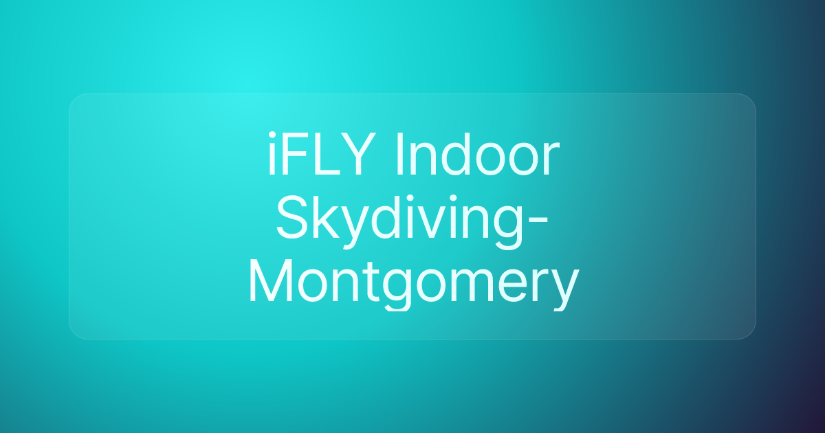 iFLY Indoor Skydiving- Montgomery