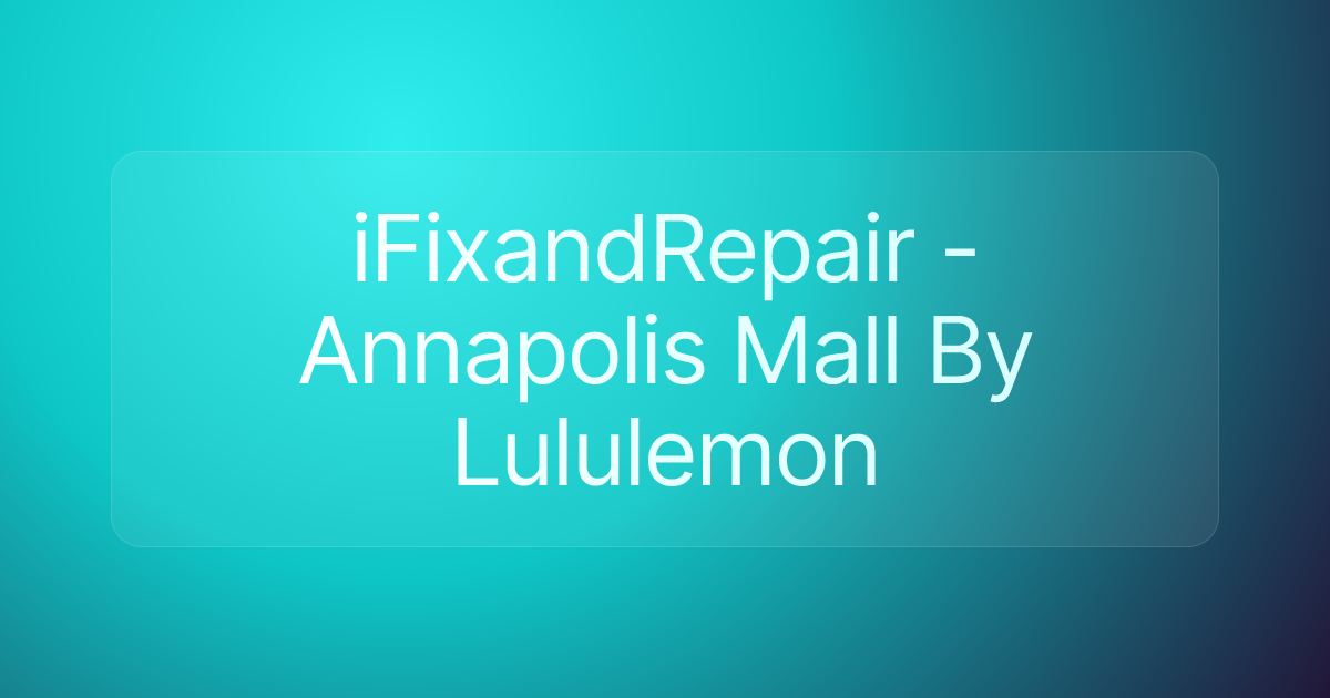 iFixandRepair - Annapolis Mall By Lululemon