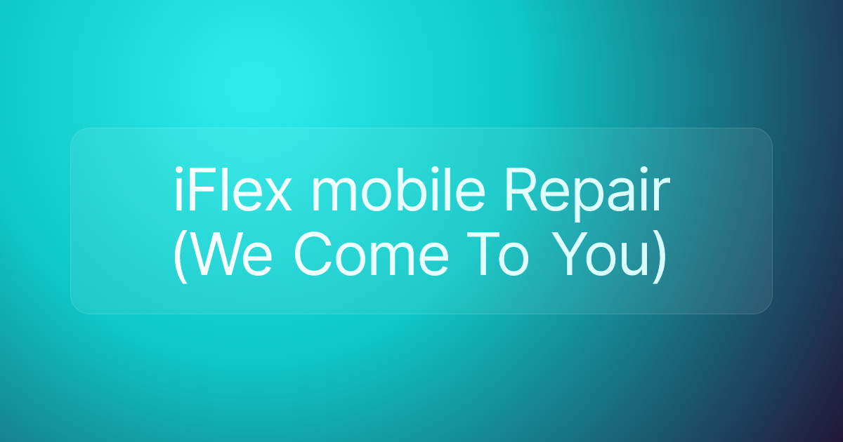 iFlex mobile Repair (We Come To You)