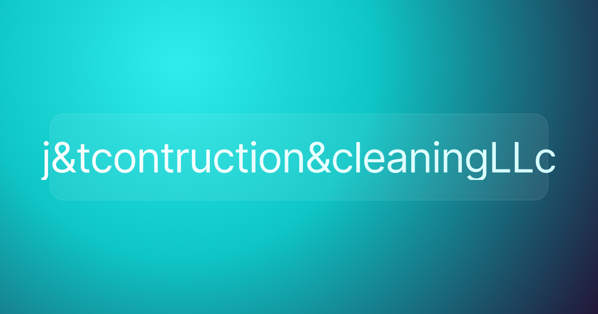 j&tcontruction&cleaningLLc