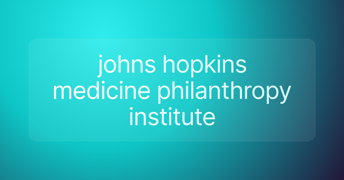 johns hopkins medicine philanthropy institute