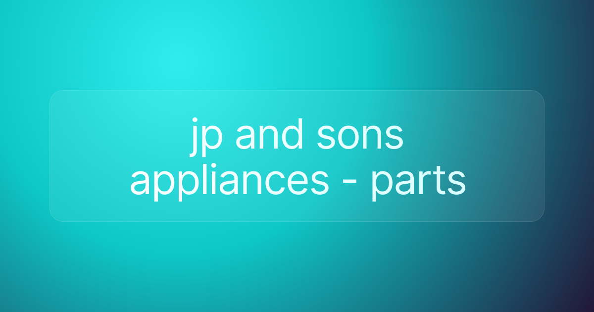 jp and sons appliances - parts