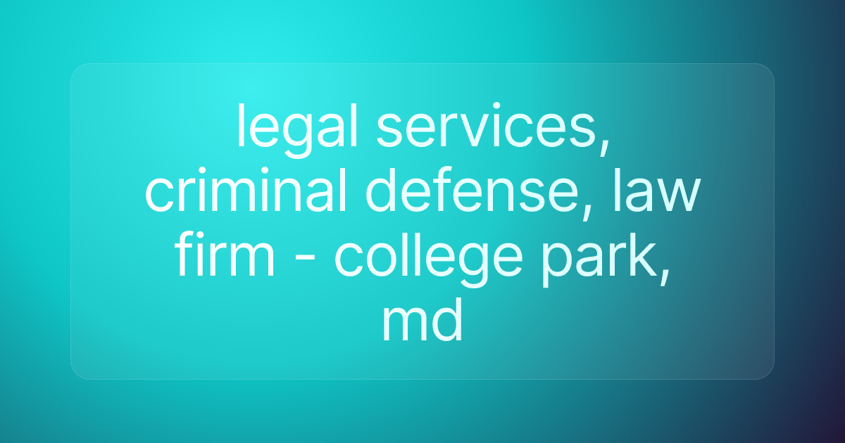 legal services, criminal defense, law firm - college park, md