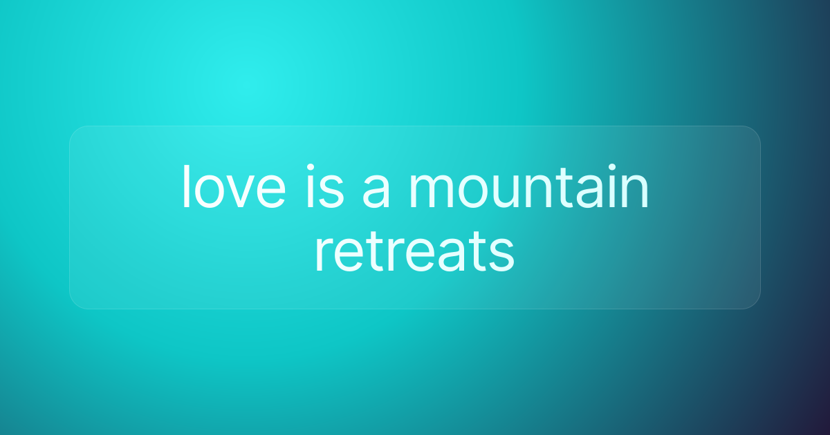 love is a mountain retreats