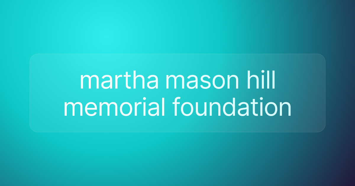 martha mason hill memorial foundation