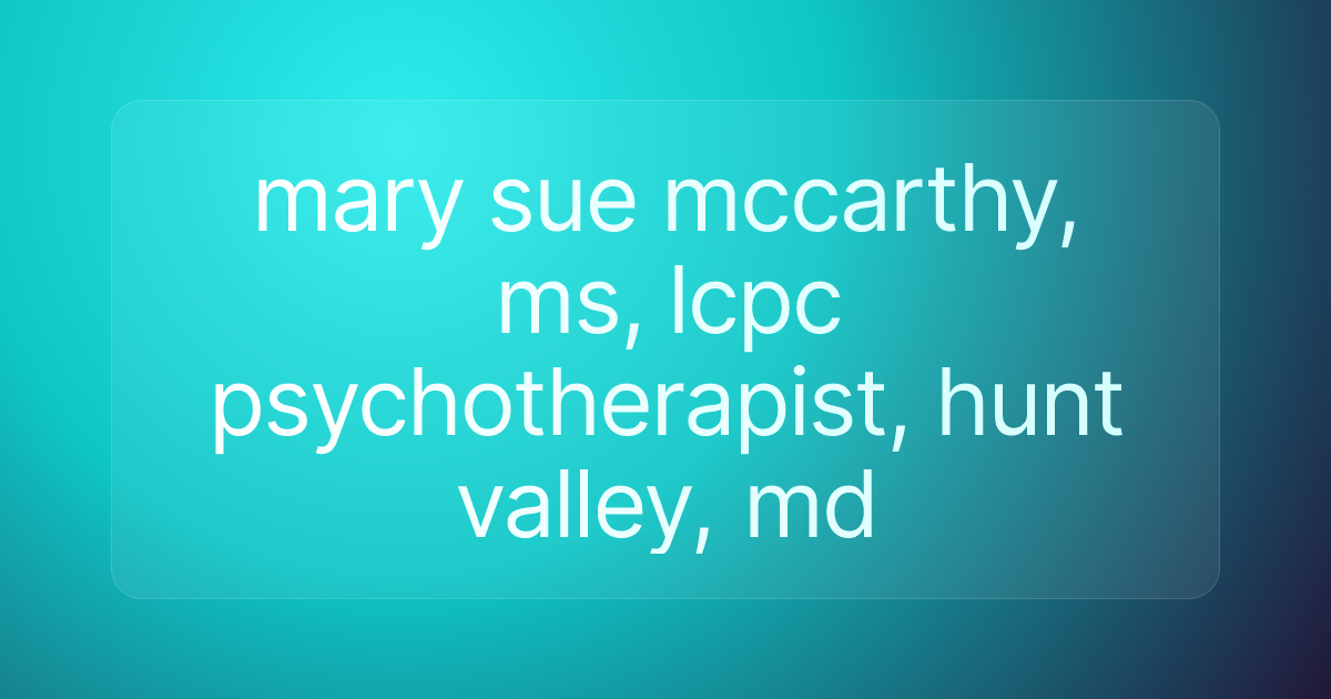 mary sue mccarthy, ms, lcpc​​ psychotherapist, hunt valley, md