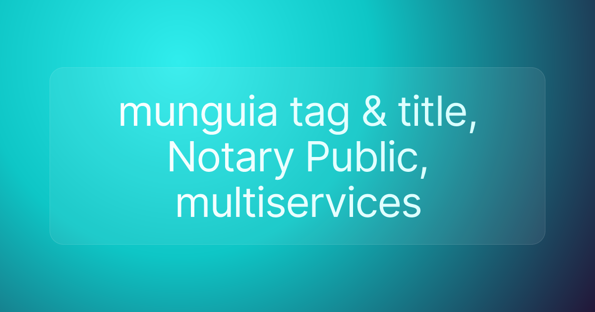 munguia tag & title, Notary Public, multiservices