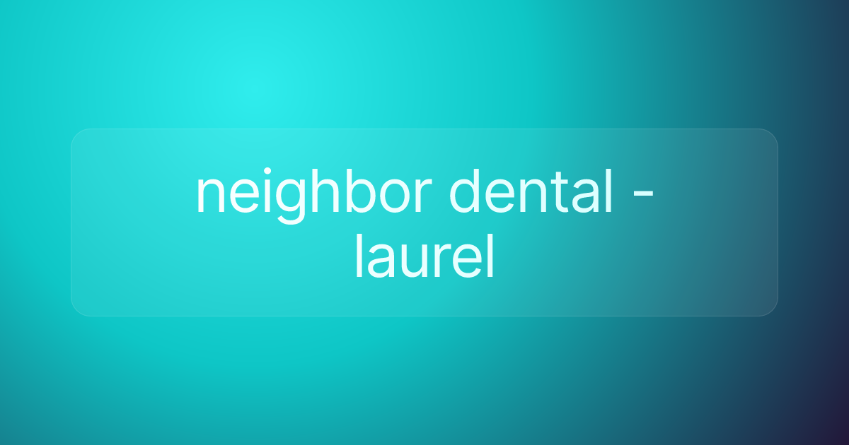 neighbor dental - laurel