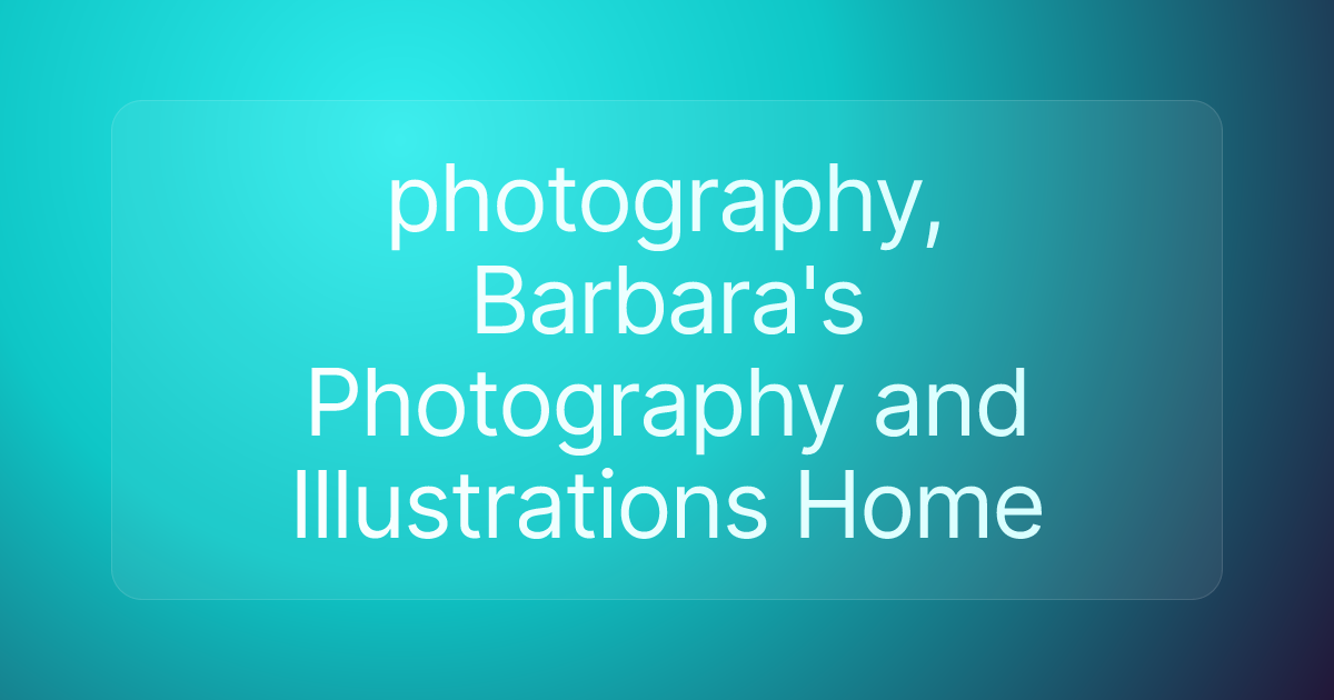 photography, Barbara's Photography and Illustrations Home