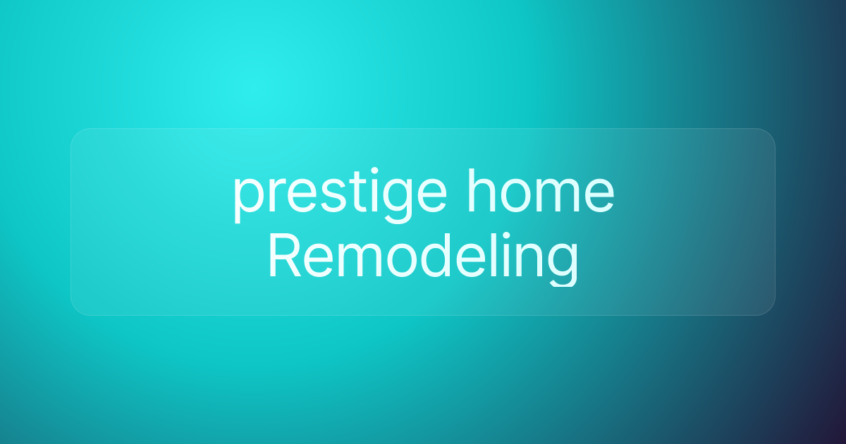 prestige home Remodeling