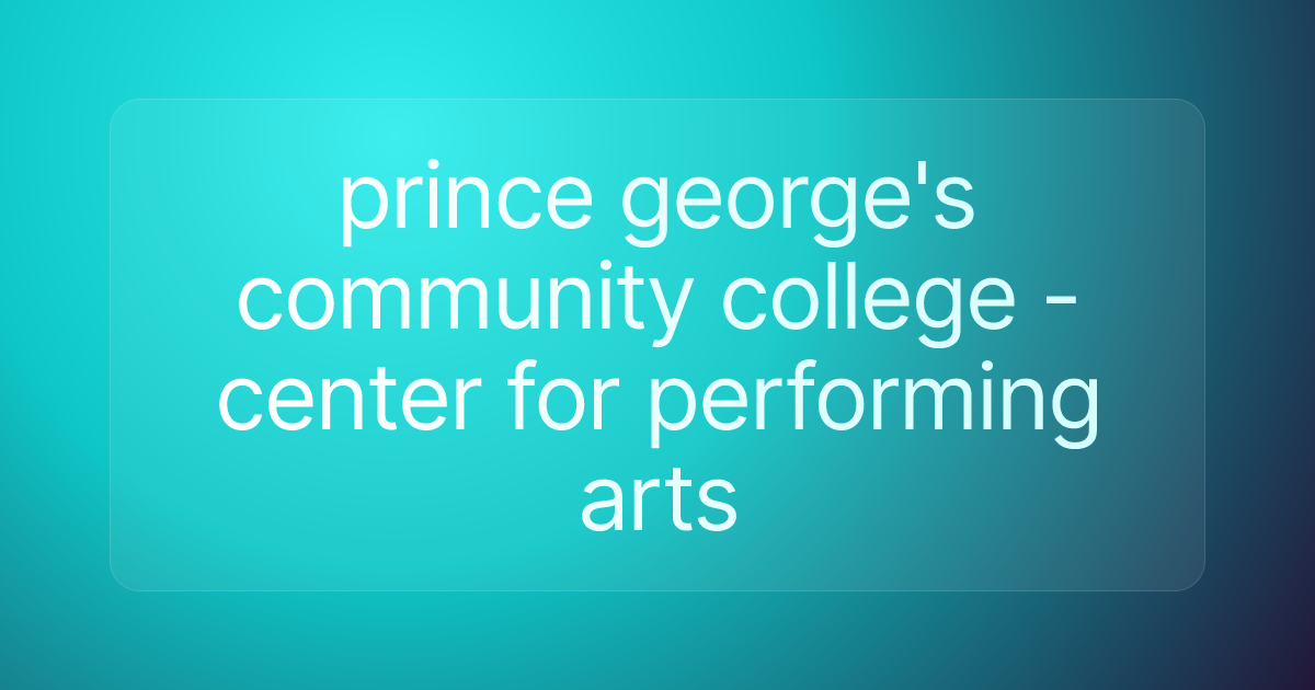 prince george's community college - center for performing arts