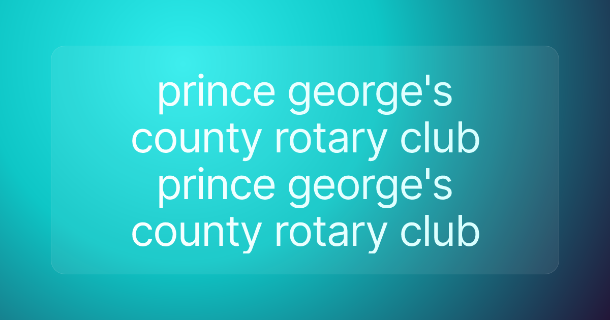 prince george's county rotary club prince george's county rotary club