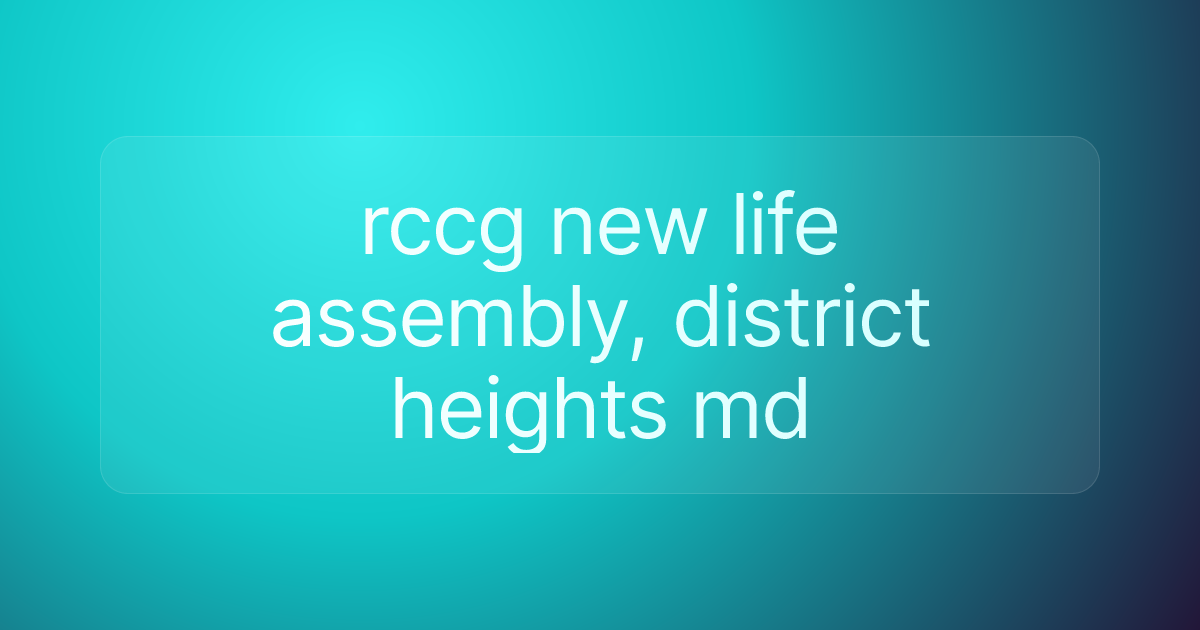 rccg new life assembly, district heights md