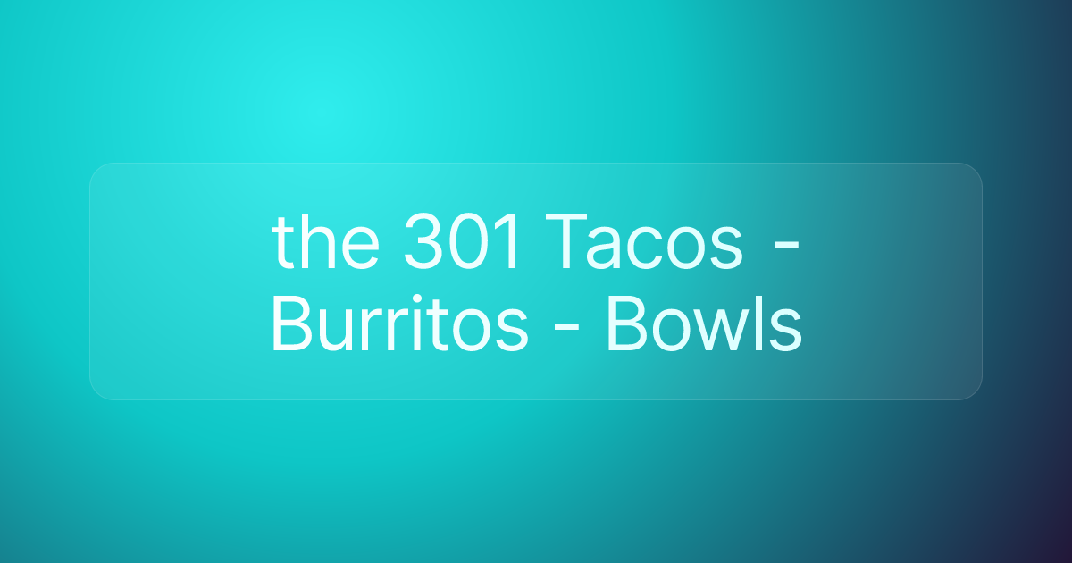 the 301 Tacos - Burritos - Bowls