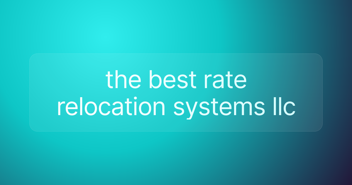 the best rate relocation systems llc