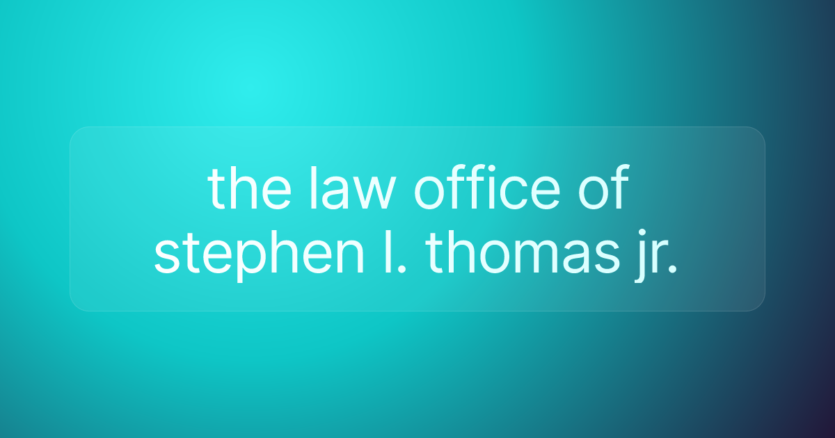 the law office of stephen l. thomas jr.