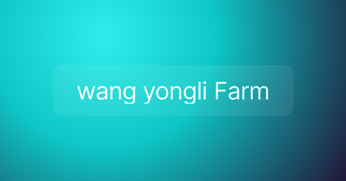 wang yongli Farm