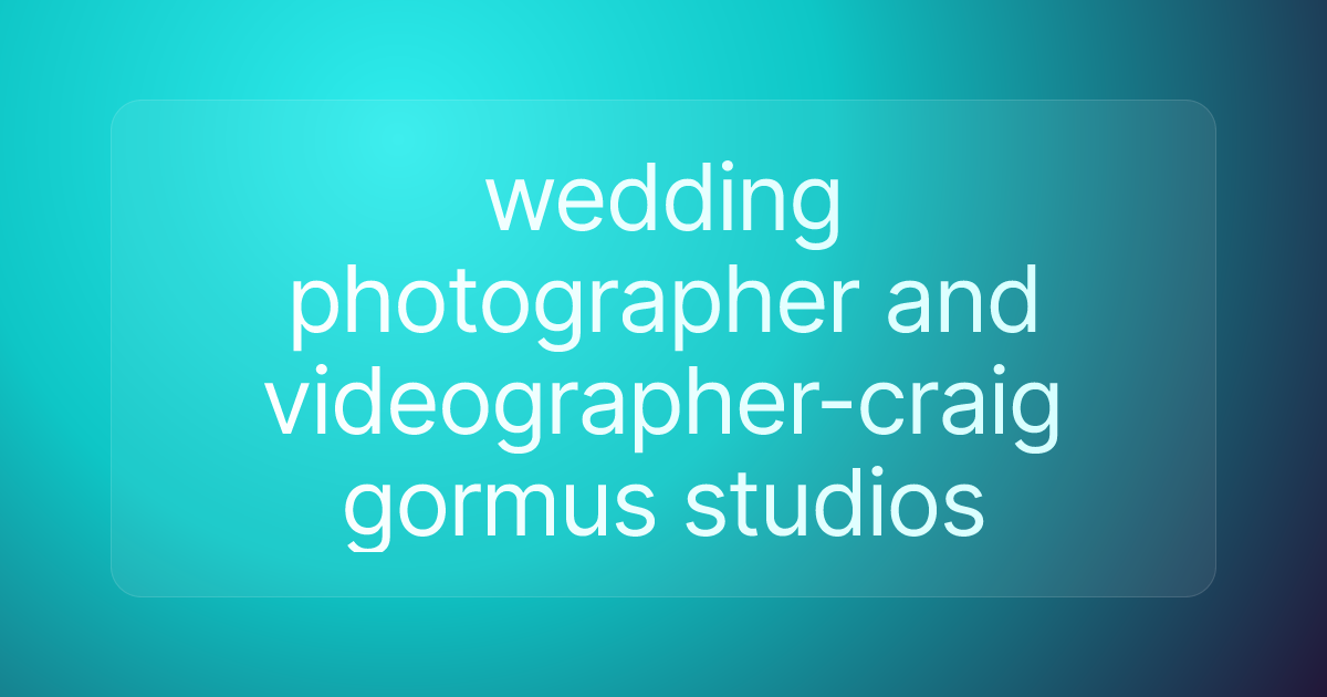 wedding photographer and videographer-craig gormus studios