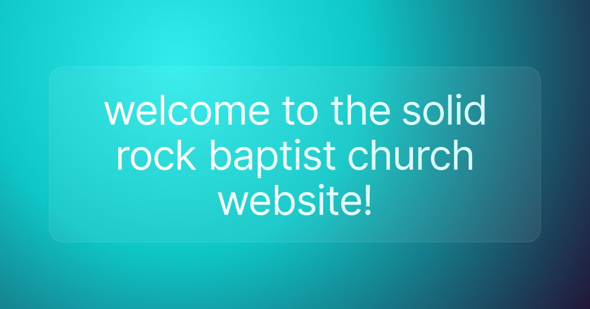 welcome to the solid rock baptist church website!
