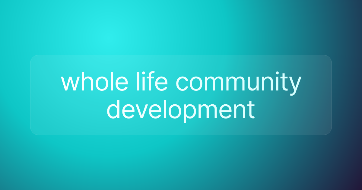 whole life community development